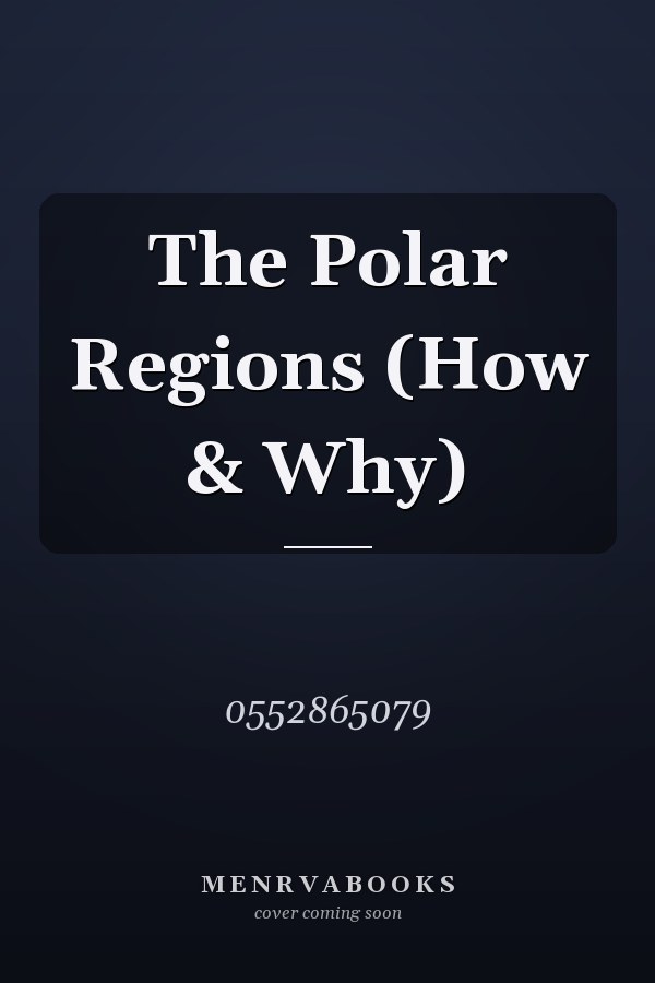 The Polar Regions (How & Why)