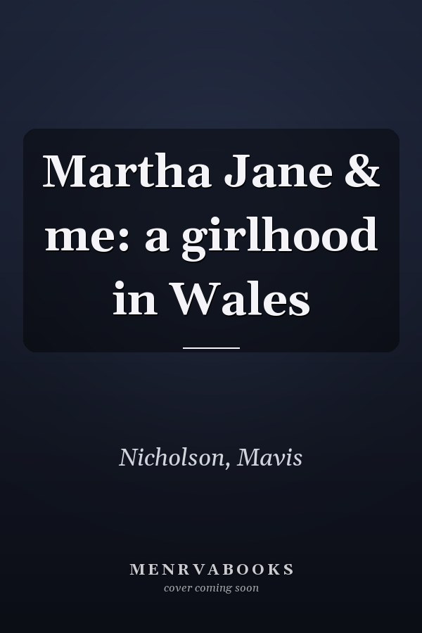 Martha Jane & me: a girlhood in Wales
