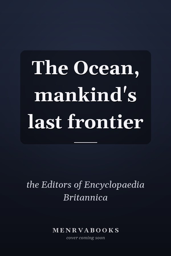 The Ocean, mankind's last frontier