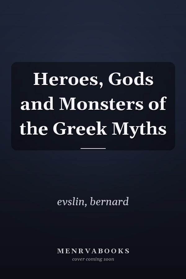 Heroes, Gods and Monsters of the Greek Myths