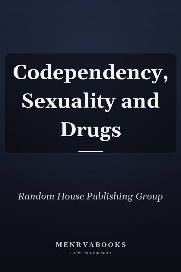 Codependency, Sexuality and Drugs
