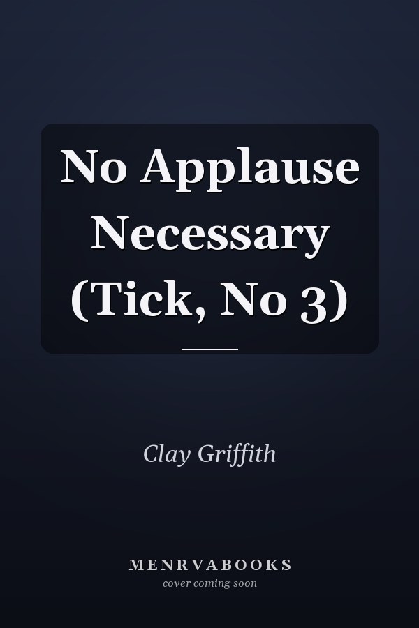 No Applause Necessary (Tick, No 3)
