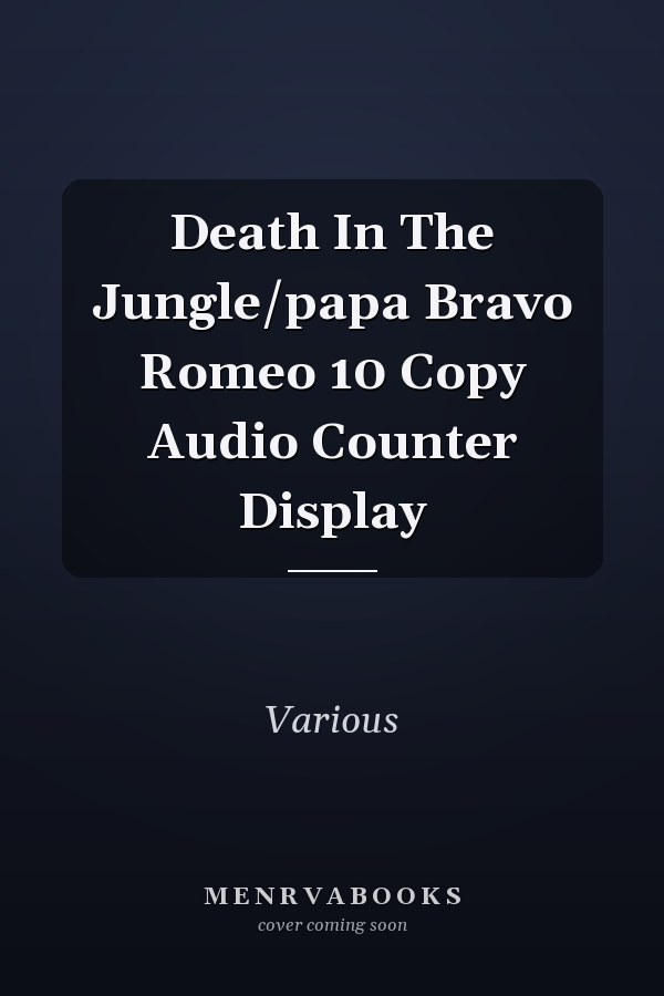 Death In The Jungle/papa Bravo Romeo 10 Copy Audio Counter Display