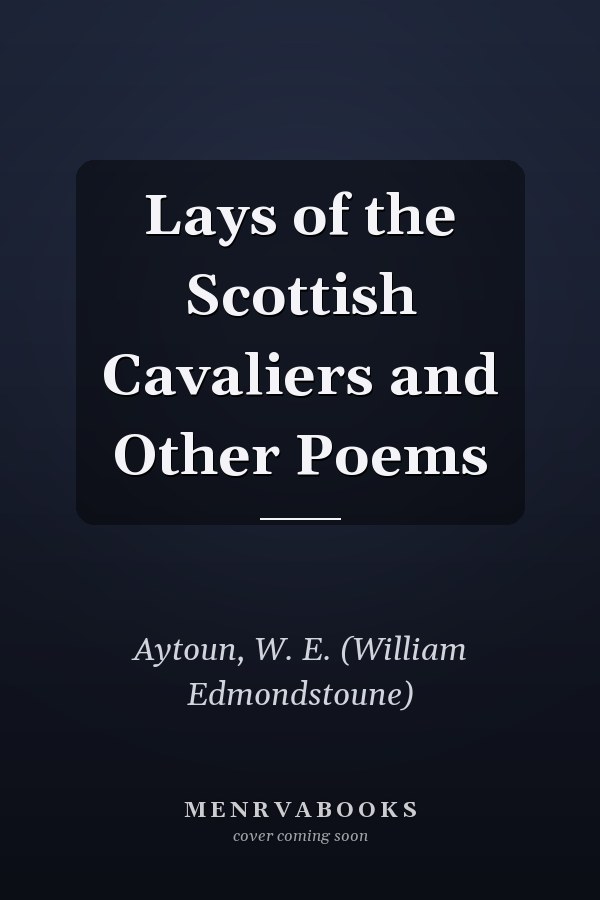 Lays of the Scottish Cavaliers and Other Poems