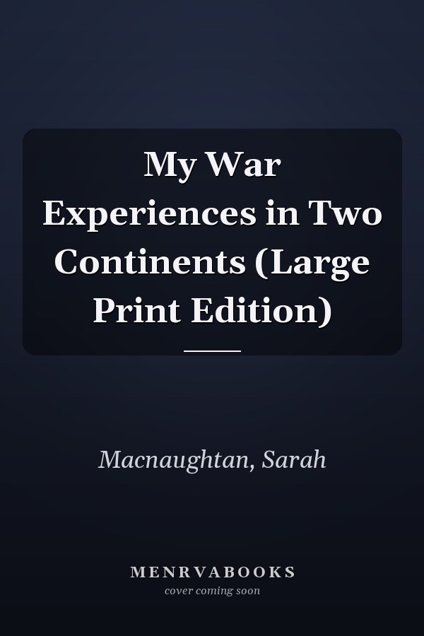 My War Experiences in Two Continents (Large Print Edition)
