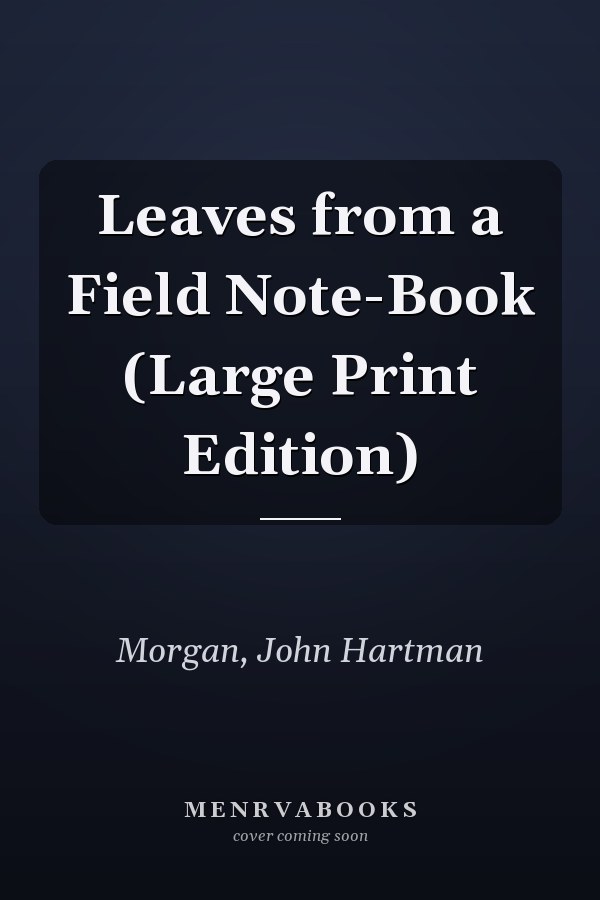 Leaves from a Field Note-Book (Large Print Edition)