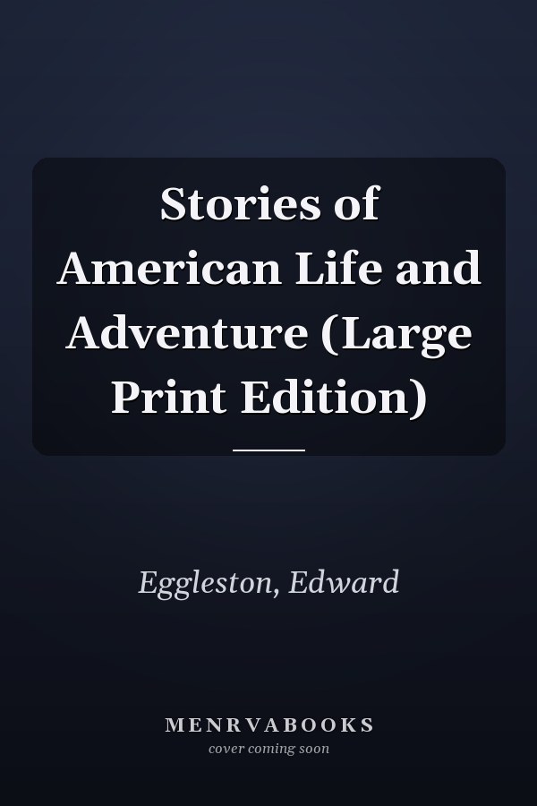 Stories of American Life and Adventure (Large Print Edition)