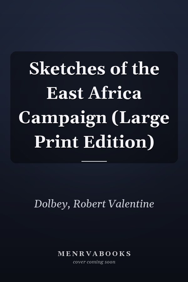 Sketches of the East Africa Campaign (Large Print Edition)