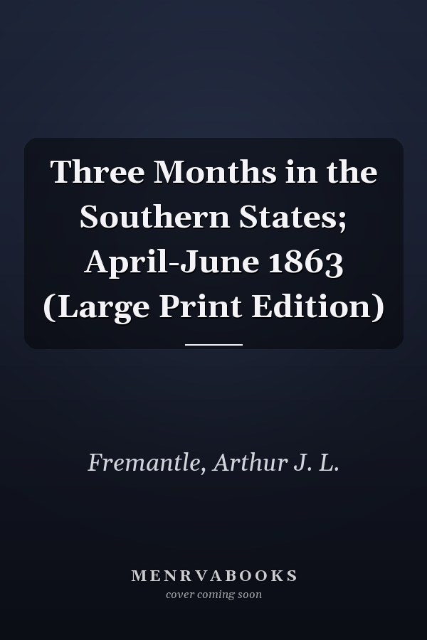 Three Months in the Southern States; April-June 1863 (Large Print Edition)