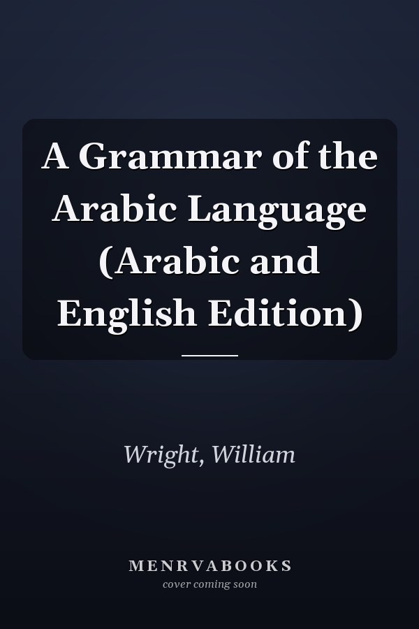 A Grammar of the Arabic Language (Arabic and English Edition)