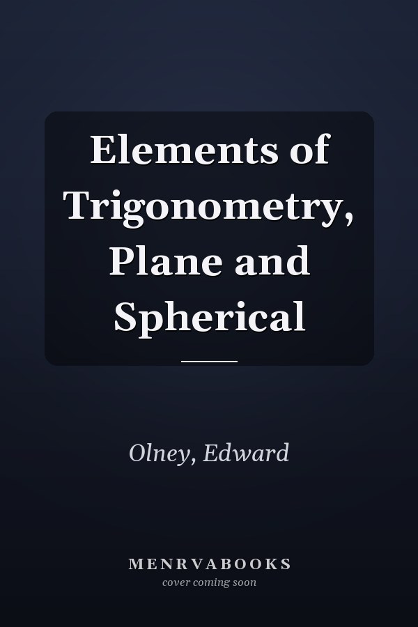 Elements of Trigonometry, Plane and Spherical