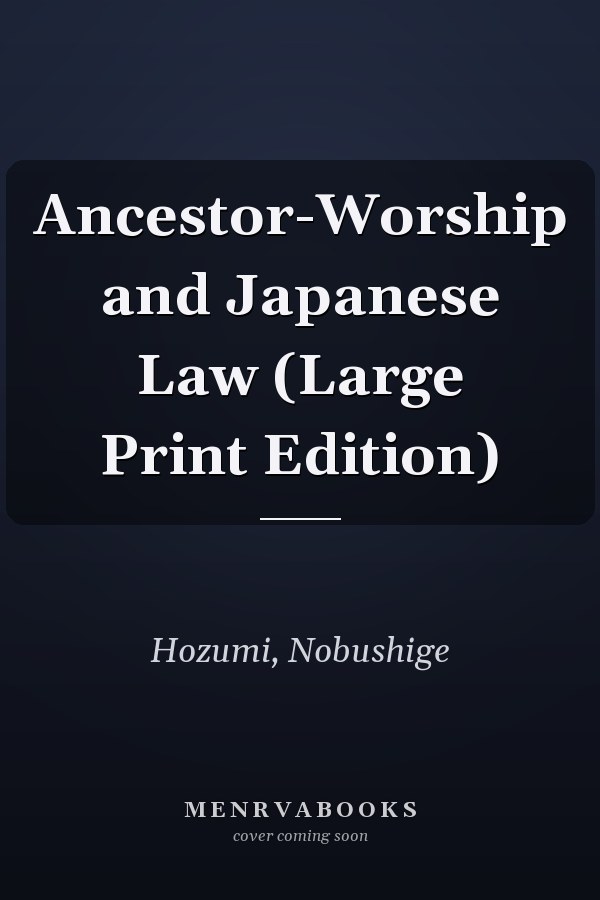 Ancestor-Worship and Japanese Law (Large Print Edition)