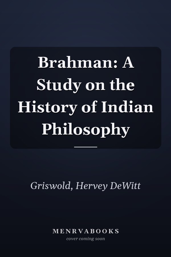 Brahman: A Study on the History of Indian Philosophy