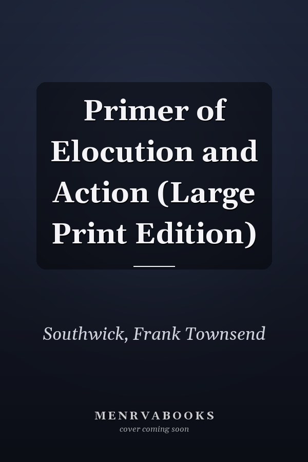 Primer of Elocution and Action (Large Print Edition)