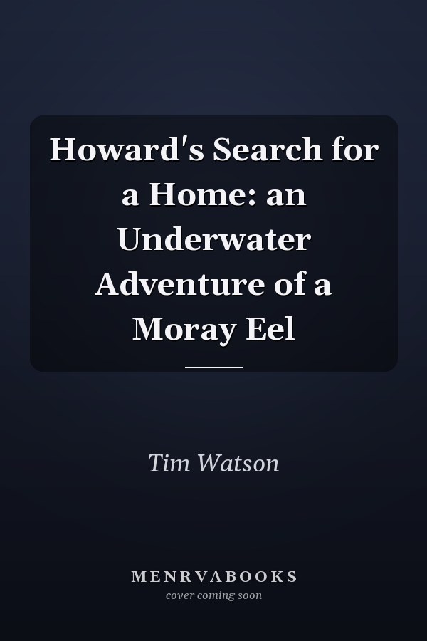 Howard's Search for a Home: an Underwater Adventure of a Moray Eel