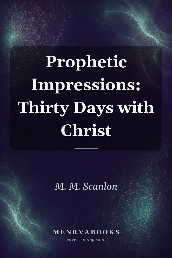 Prophetic Impressions: Thirty Days with Christ