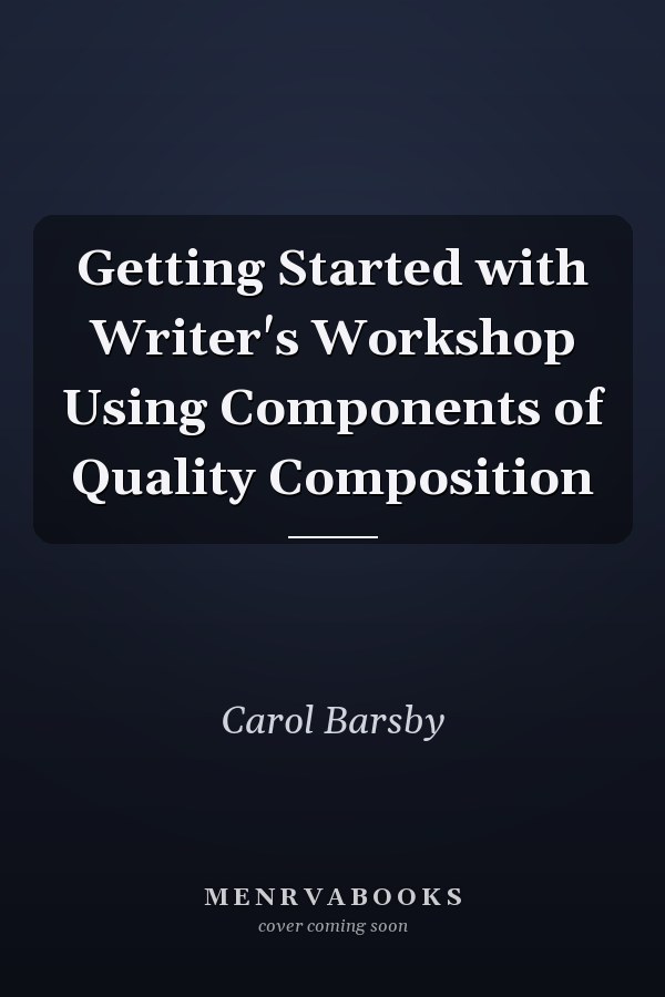 Getting Started with Writer's Workshop Using Components of Quality Composition