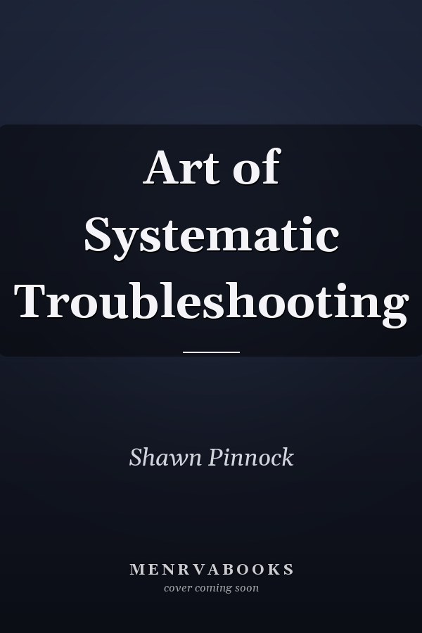 Art of Systematic Troubleshooting