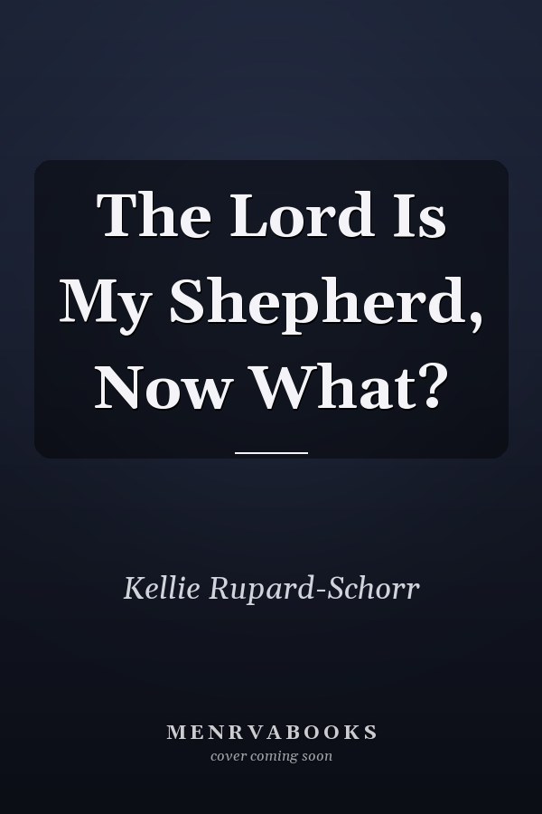 The Lord Is My Shepherd, Now What?