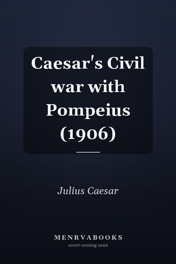 Caesar's Civil war with Pompeius (1906)