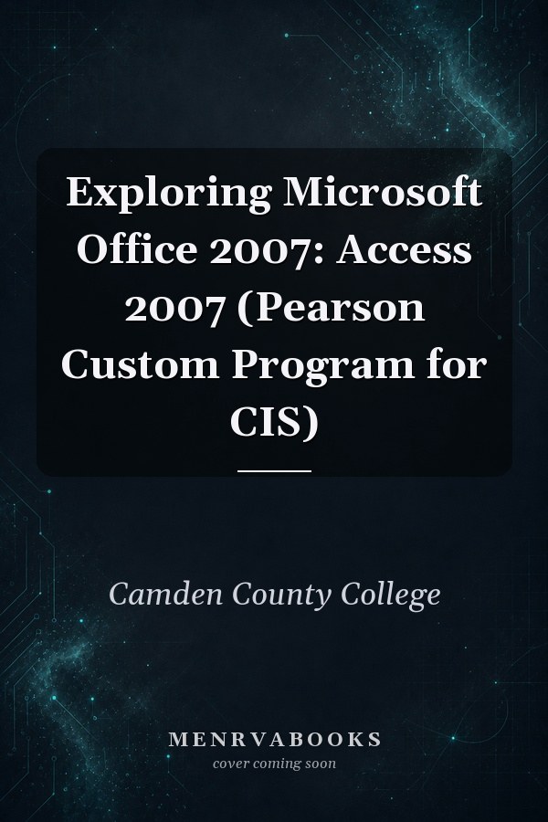 Exploring Microsoft Office 2007: Access 2007 (Pearson Custom Program for CIS)
