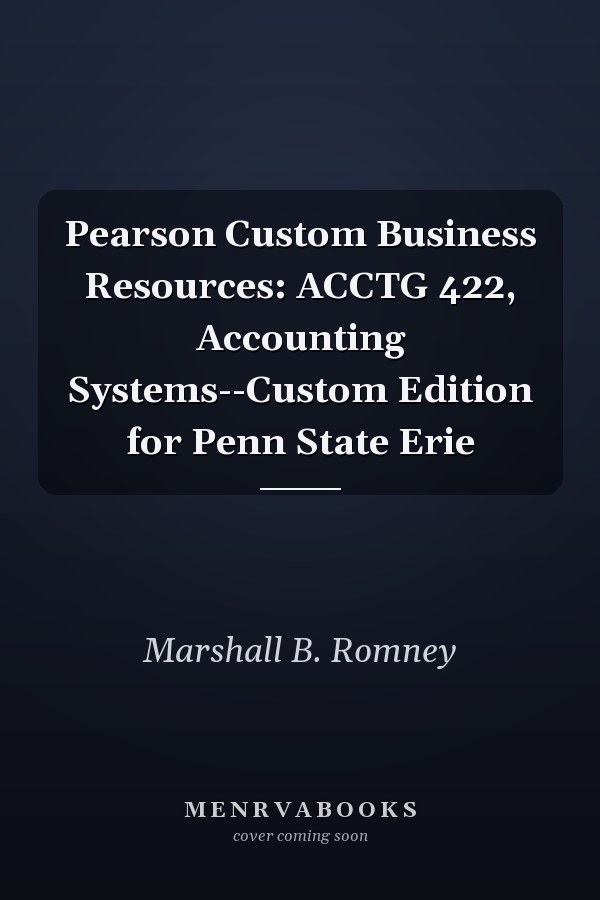 Pearson Custom Business Resources: ACCTG 422, Accounting Systems--Custom Edition for Penn State Erie