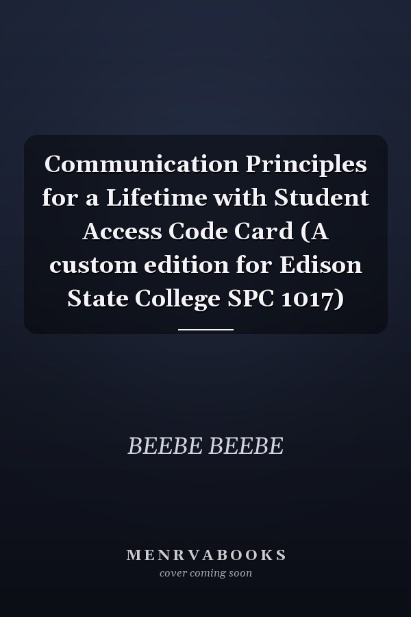 Communication Principles for a Lifetime with Student Access Code Card (A custom edition for Edison State College SPC 1017)