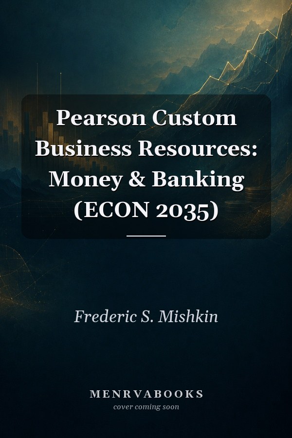 Pearson Custom Business Resources: Money & Banking (ECON 2035)