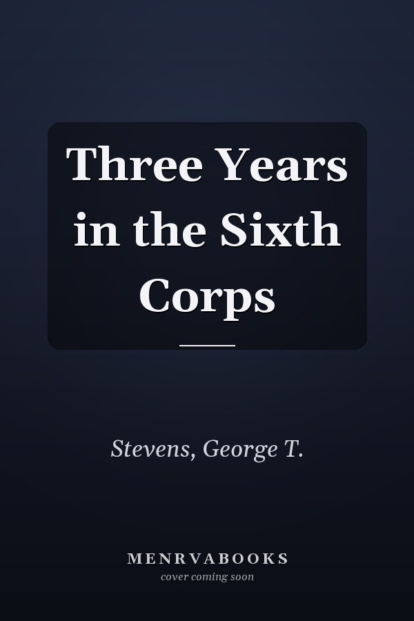 Three Years in the Sixth Corps
