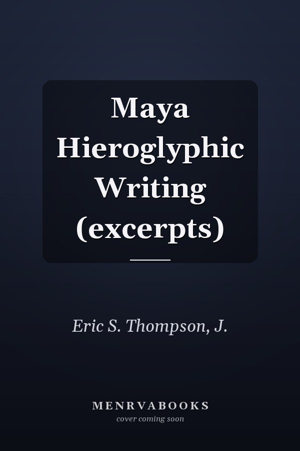 Maya Hieroglyphic Writing (excerpts)