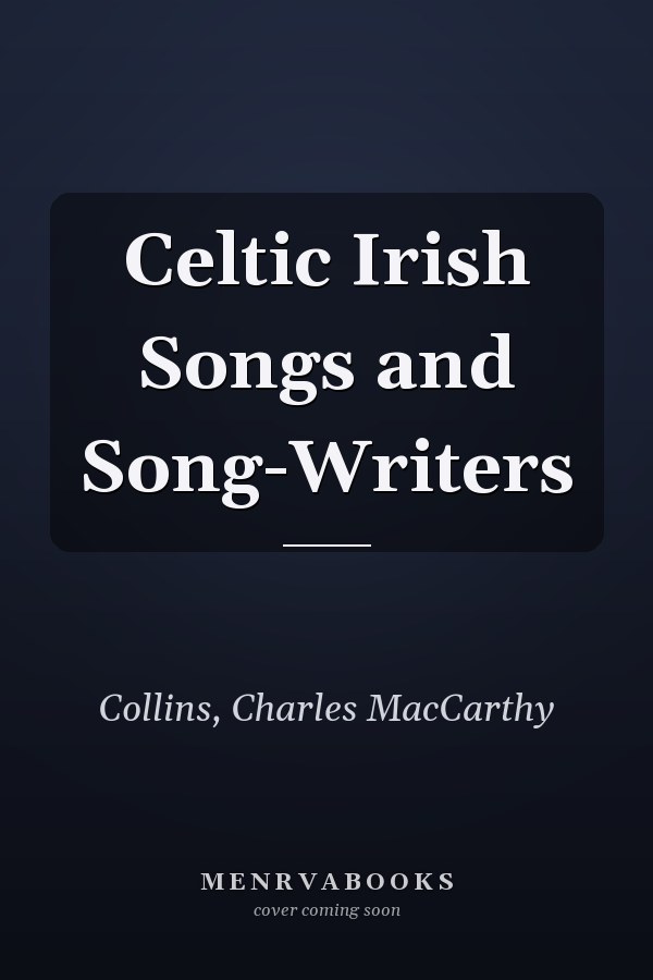 Celtic Irish Songs and Song-Writers