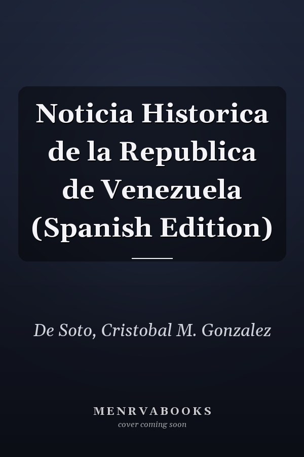 Noticia Historica de la Republica de Venezuela (Spanish Edition)