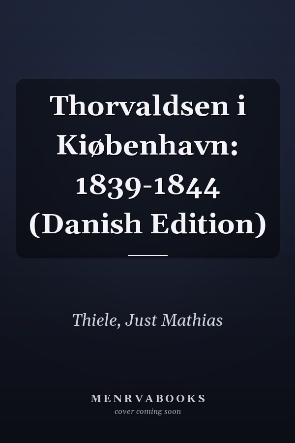 Thorvaldsen i Kiøbenhavn: 1839-1844 (Danish Edition)