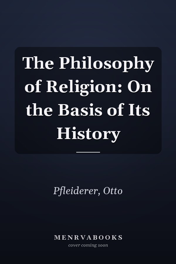 The Philosophy of Religion: On the Basis of Its History