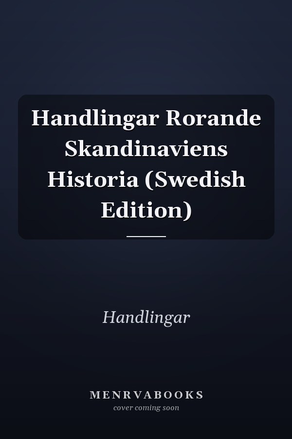 Handlingar Rorande Skandinaviens Historia (Swedish Edition)