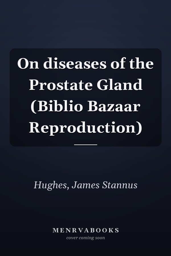 On diseases of the Prostate Gland (Biblio Bazaar Reproduction)