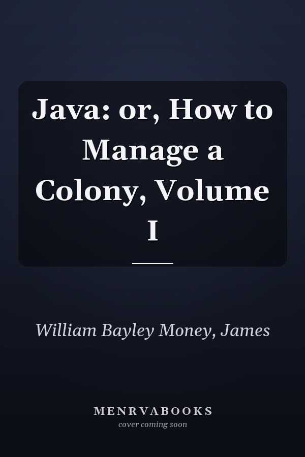 Java: or, How to Manage a Colony, Volume I