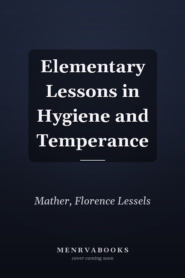 Elementary Lessons in Hygiene and Temperance