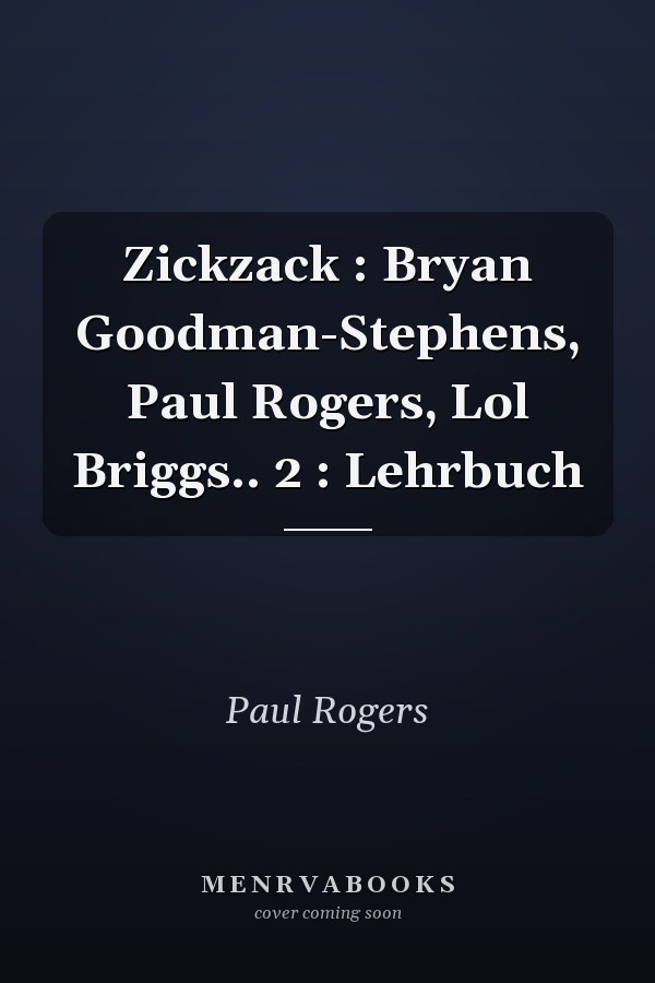 Zickzack : Bryan Goodman-Stephens, Paul Rogers, Lol Briggs.. 2 : Lehrbuch