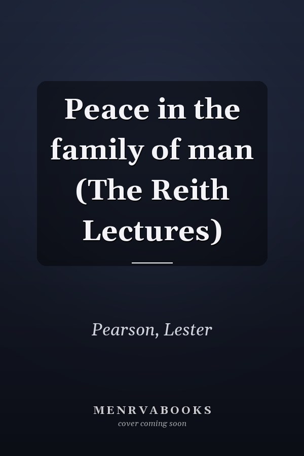 Peace in the family of man (The Reith Lectures)