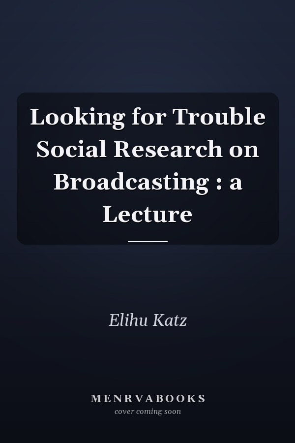 Looking for Trouble Social Research on Broadcasting : a Lecture