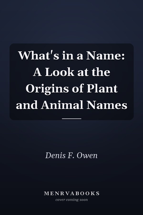 What's in a Name: A Look at the Origins of Plant and Animal Names