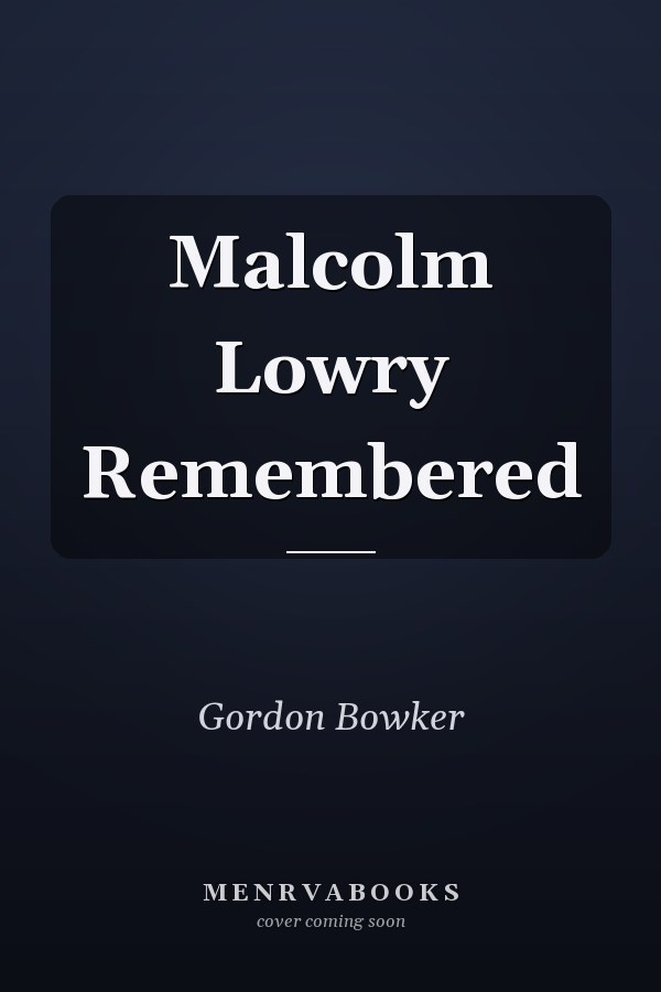 Malcolm Lowry Remembered