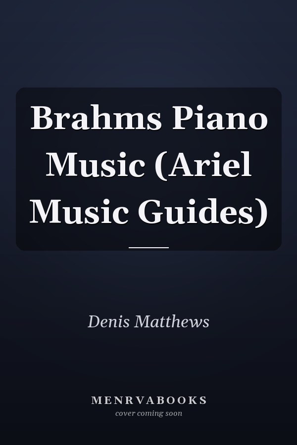Brahms Piano Music (Ariel Music Guides)