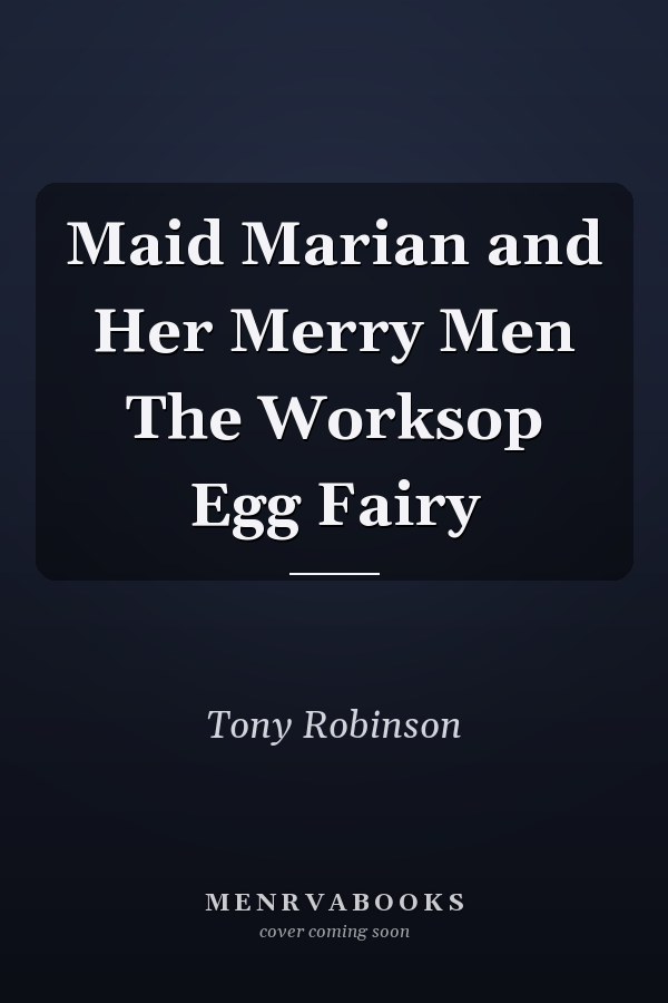 Maid Marian and Her Merry Men The Worksop Egg Fairy