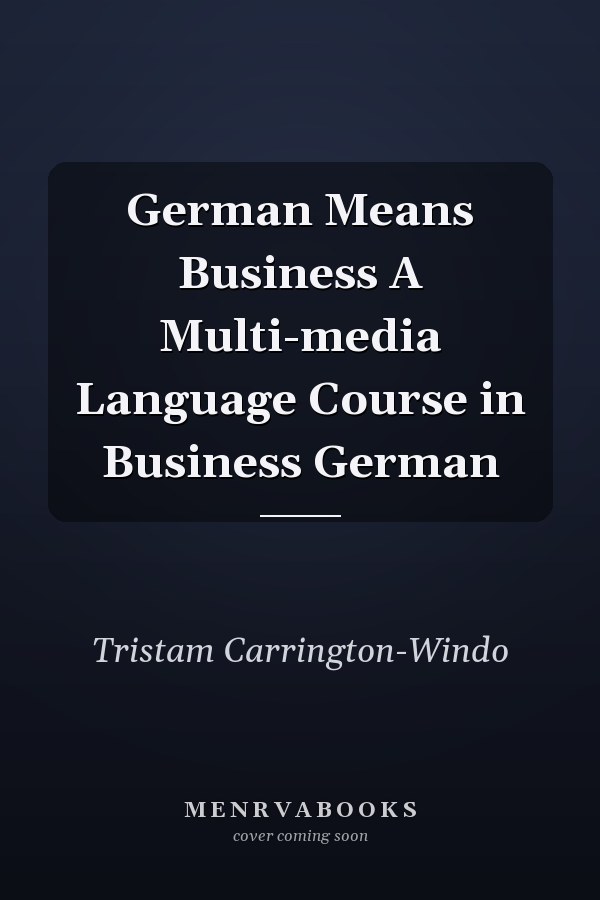 German Means Business A Multi-media Language Course in Business German
