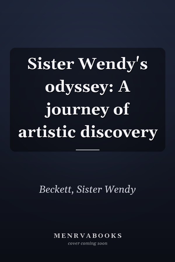 Sister Wendy's odyssey: A journey of artistic discovery