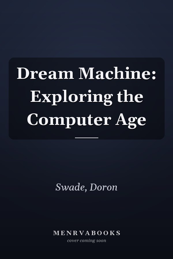 Dream Machine: Exploring the Computer Age