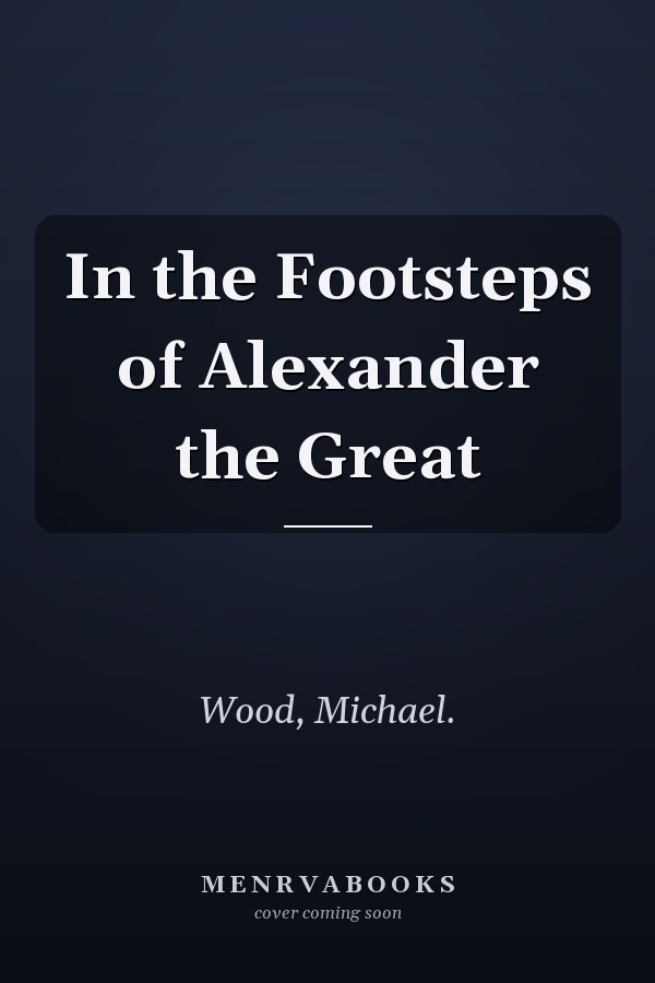 In the Footsteps of Alexander the Great