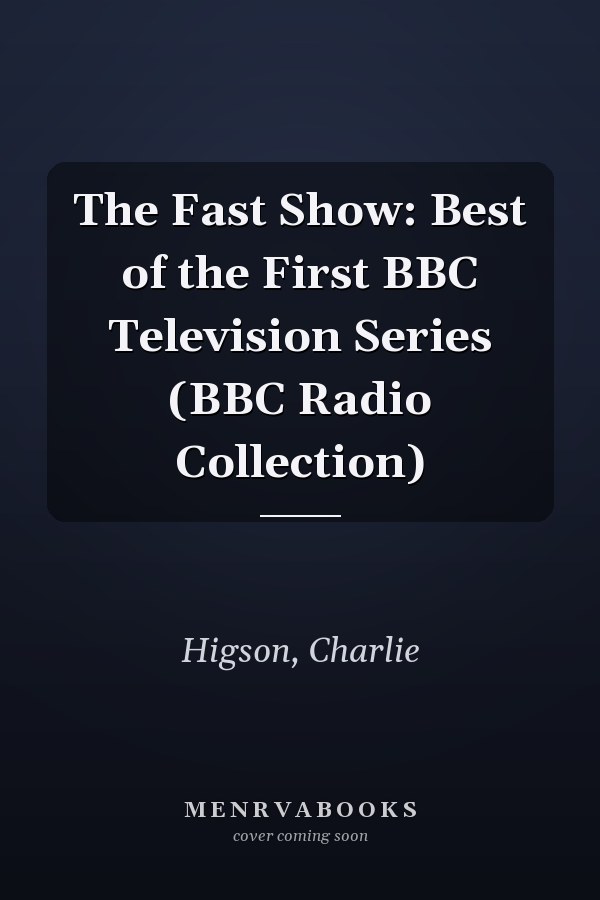 The Fast Show: Best of the First BBC Television Series (BBC Radio Collection)